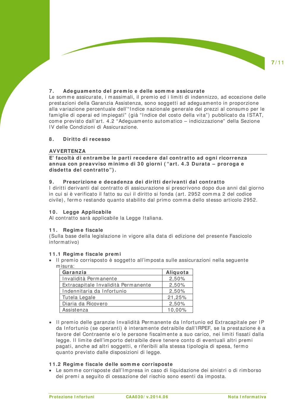 adeguamento in proporzione alla variazione percentuale dell Indice nazionale generale dei prezzi al consumo per le famiglie di operai ed impiegati (già Indice del costo della vita ) pubblicato da