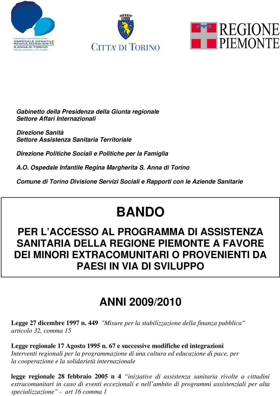 Anna di Torino Comune di Torino Divisione Servizi Sociali e Rapporti con le Aziende Sanitarie BANDO PER L ACCESSO AL PROGRAMMA DI ASSISTENZA SANITARIA DELLA REGIONE PIEMONTE A FAVORE DEI MINORI