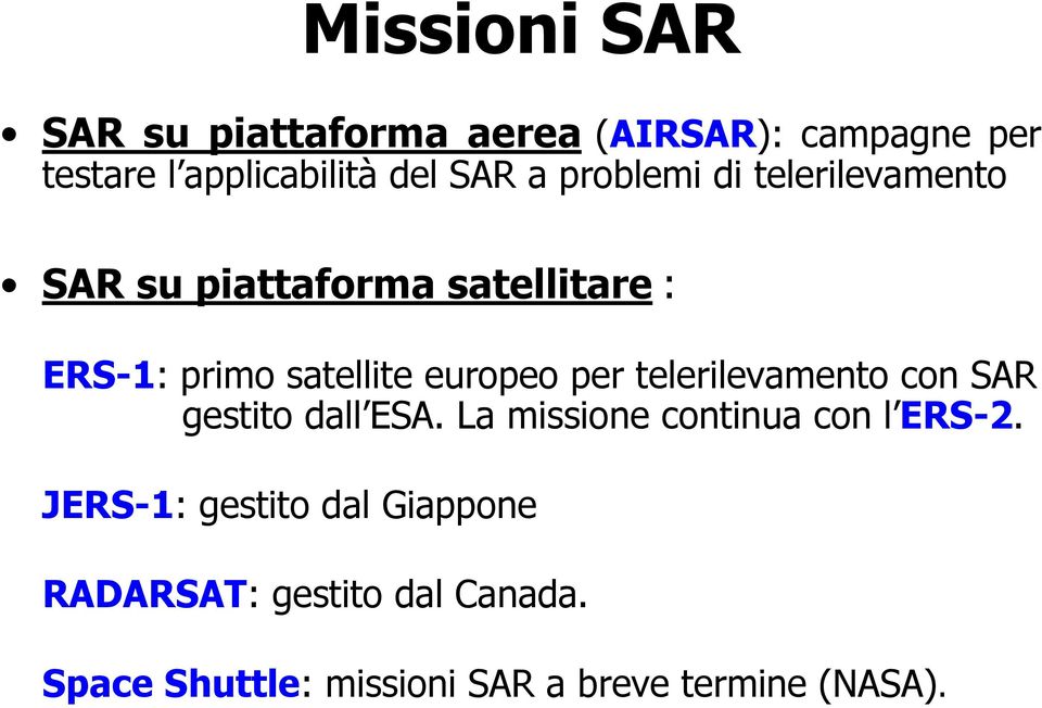 per telerilevamento con SAR gestito dall ESA. La missione continua con l ERS-2.