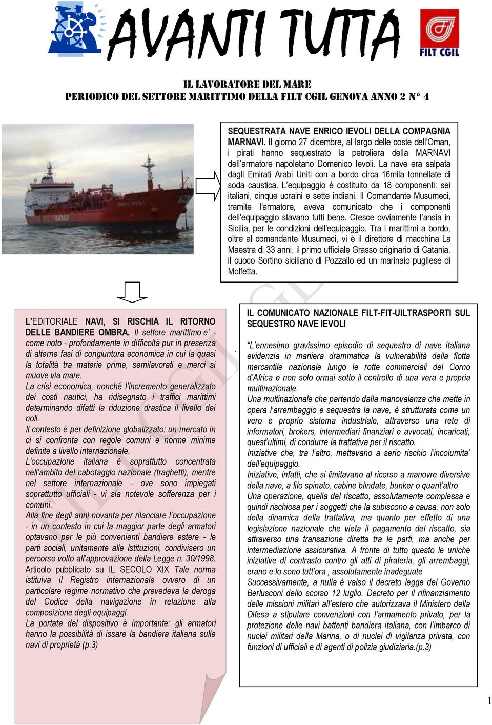 La nave era salpata dagli Emirati Arabi Uniti con a bordo circa 16mila tonnellate di soda caustica. L equipaggio è costituito da 18 componenti: sei italiani, cinque ucraini e sette indiani.