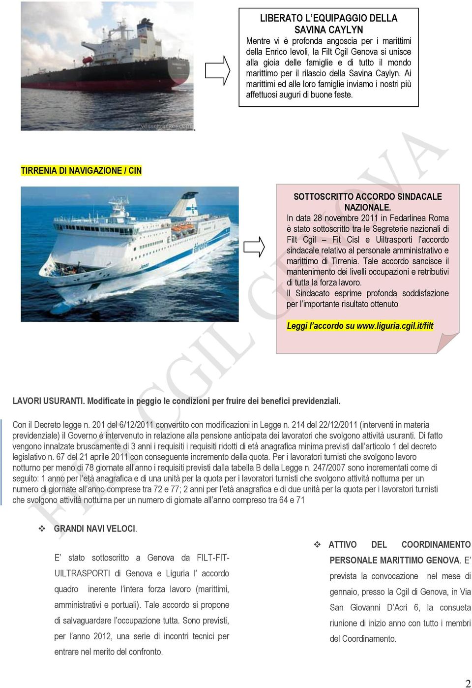 In data 28 novembre 2011 in Fedarlinea Roma è stato sottoscritto tra le Segreterie nazionali di Filt Cgil Fit Cisl e Uiltrasporti l accordo sindacale relativo al personale amministrativo e marittimo