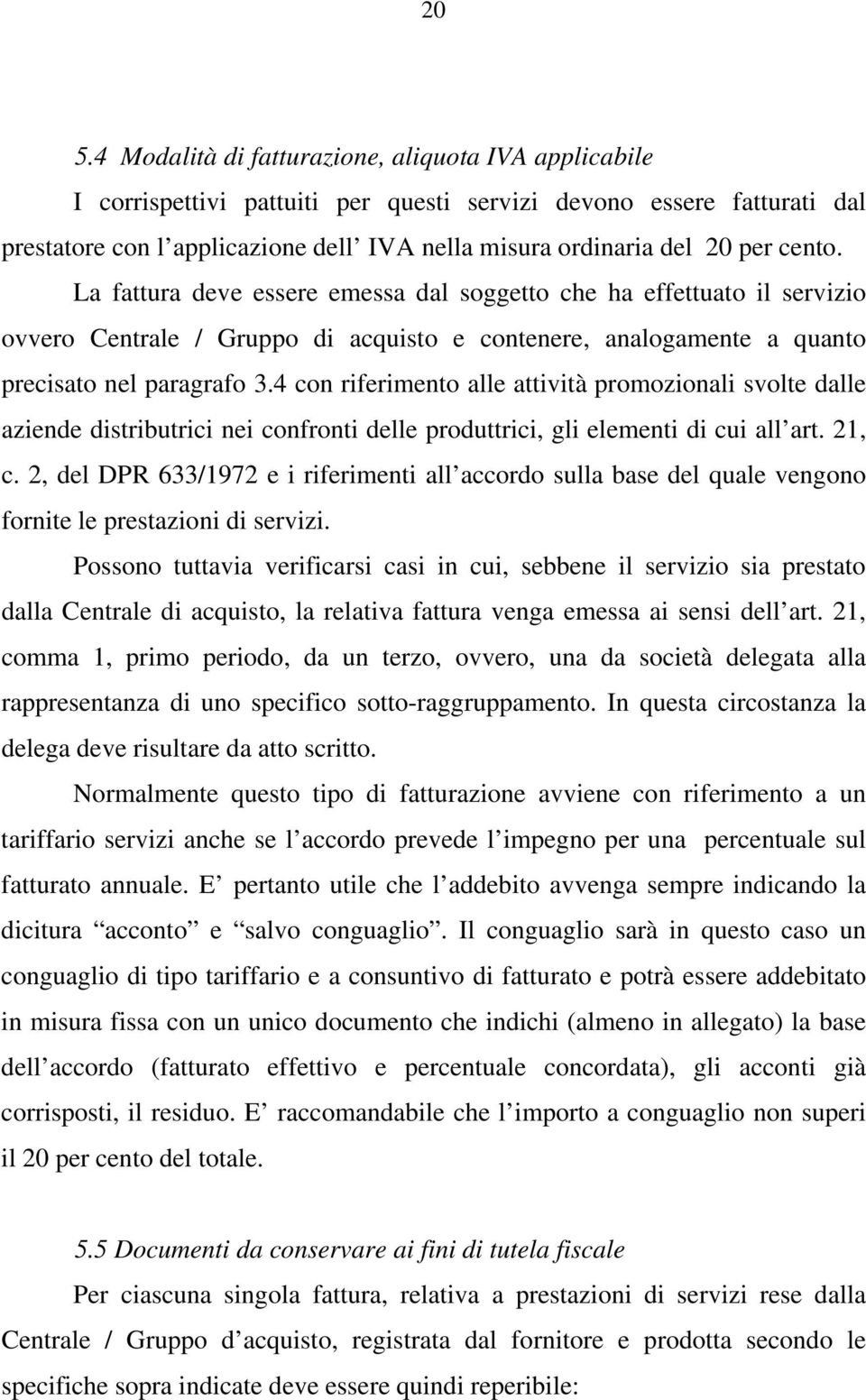 4 con riferimento alle attività promozionali svolte dalle aziende distributrici nei confronti delle produttrici, gli elementi di cui all art. 21, c.