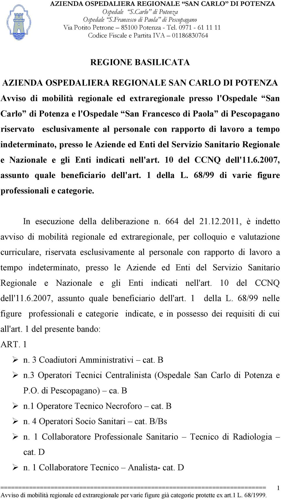 10 del CCNQ dell'11.6.2007, assunto quale beneficiario dell'art. 1 della L. 68/99 di varie figure professionali e categorie. In esecuzione della deliberazione n. 664 del 21.12.