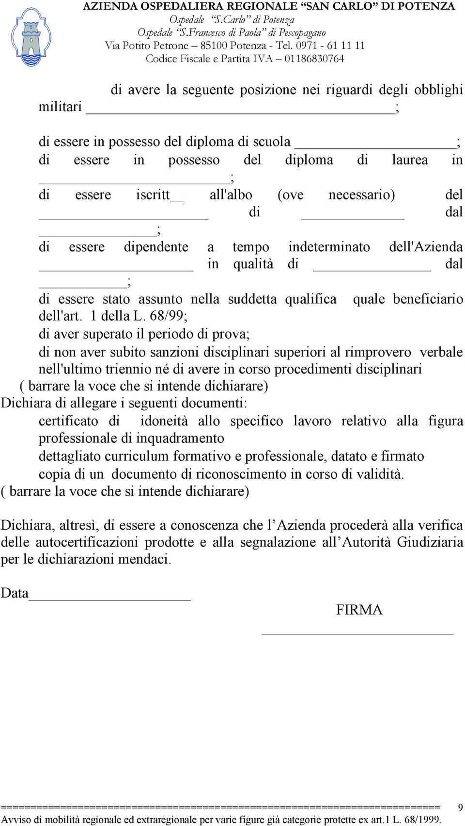 68/99; di aver superato il periodo di prova; di non aver subito sanzioni disciplinari superiori al rimprovero verbale nell'ultimo triennio né di avere in corso procedimenti disciplinari ( barrare la