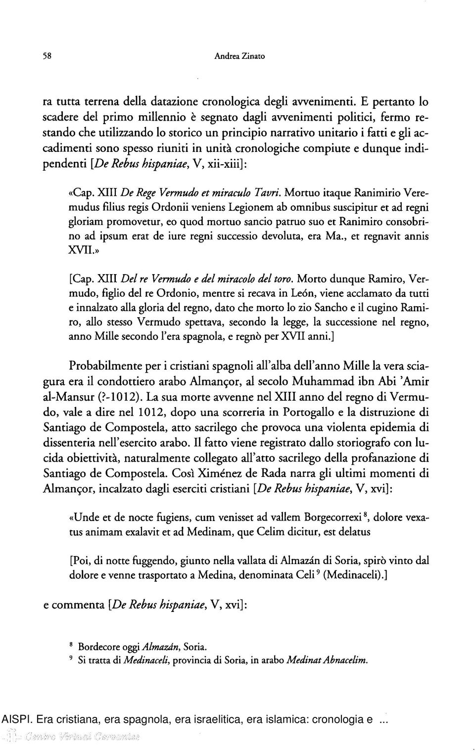 in unità cronologiche compiute e dunque indipendenti [De Rebus hispaniae, V, xii-xiii] : «Cap. XIII De Rege Vermudo et minutilo Tauri.