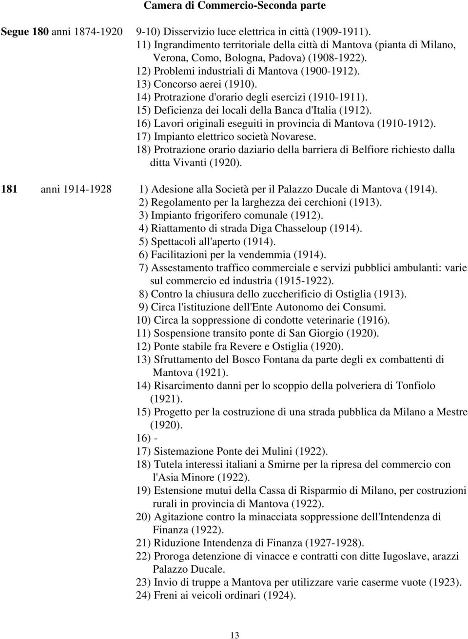 16) Lavori originali eseguiti in provincia di Mantova (1910-1912). 17) Impianto elettrico società Novarese.