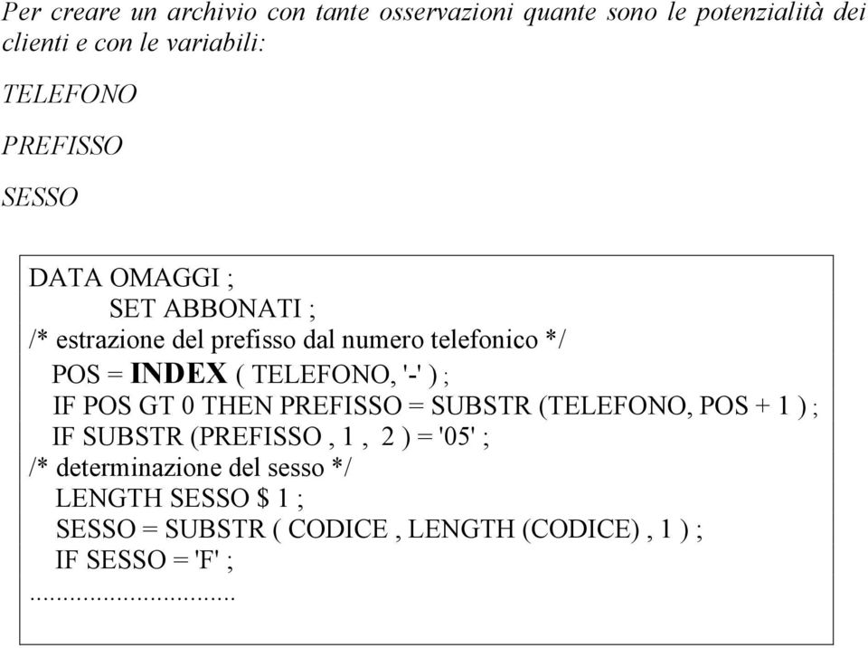 INDEX ( TELEFONO, '-' ) ; IF POS GT 0 THEN PREFISSO = SUBSTR (TELEFONO, POS + 1 ) ; IF SUBSTR (PREFISSO, 1, 2 ) =