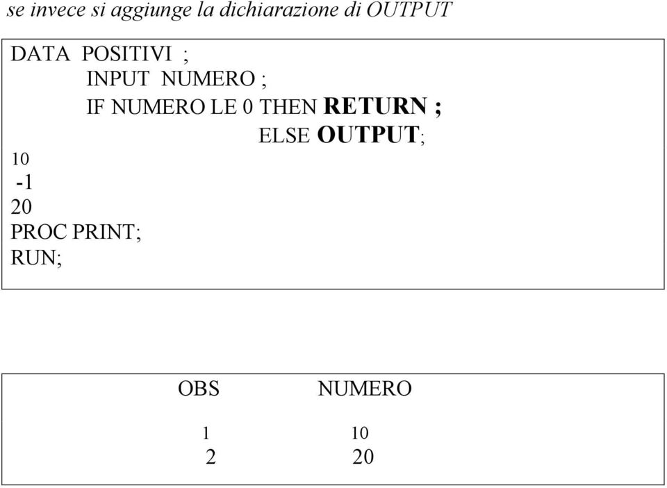 NUMERO LE 0 THEN RETURN ; ELSE OUTPUT;