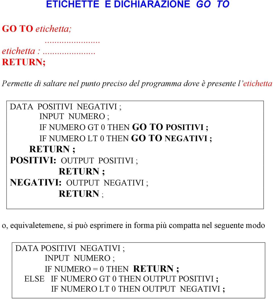 0 THEN GO TO POSITIVI ; IF NUMERO LT 0 THEN GO TO NEGATIVI ; RETURN ; POSITIVI: OUTPUT POSITIVI ; RETURN ; NEGATIVI: OUTPUT NEGATIVI ; RETURN ;