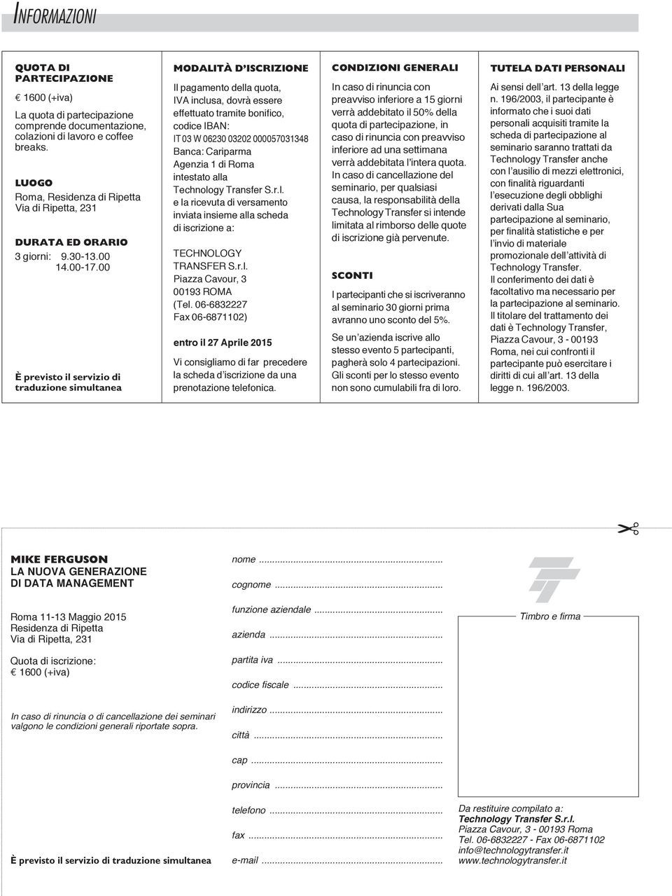 00 È previsto il servizio di traduzione simultanea MODALITÀ D ISCRIZIONE Il pagamento della quota, IVA inclusa, dovrà essere effettuato tramite bonifico, codice IBAN: IT 03 W 06230 03202 000057031348