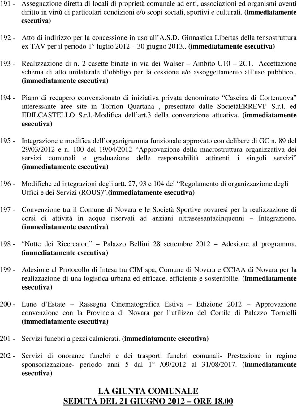 2 casette binate in via dei Walser Ambito U10 2C1. Accettazione schema di atto unilaterale d obbligo per la cessione e/o assoggettamento all uso pubblico.