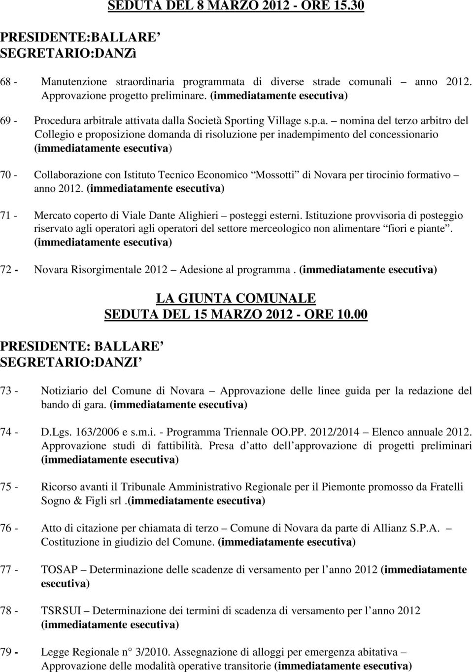 arbitrale attivata dalla Società Sporting Village s.p.a. nomina del terzo arbitro del Collegio e proposizione domanda di risoluzione per inadempimento del concessionario 70 - Collaborazione con