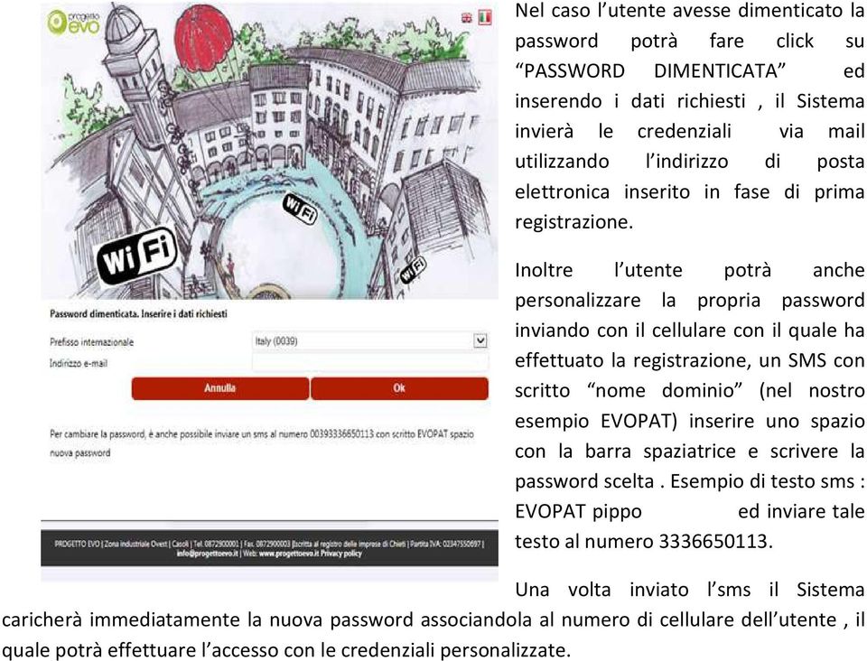 Inoltre l utente potrà anche personalizzare la propria password inviando con il cellulare con il quale ha effettuato la registrazione, un SMS con scritto nome dominio (nel nostro esempio EVOPAT)