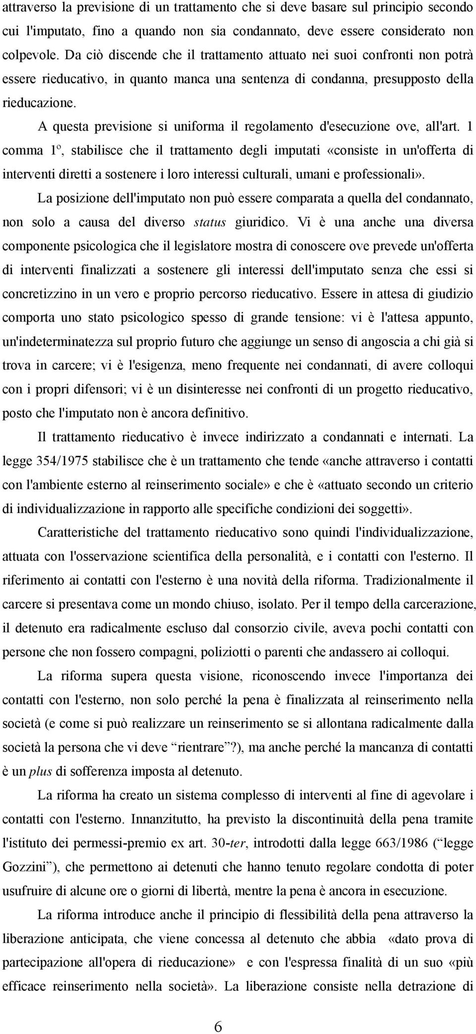 A questa previsione si uniforma il regolamento d'esecuzione ove, all'art.