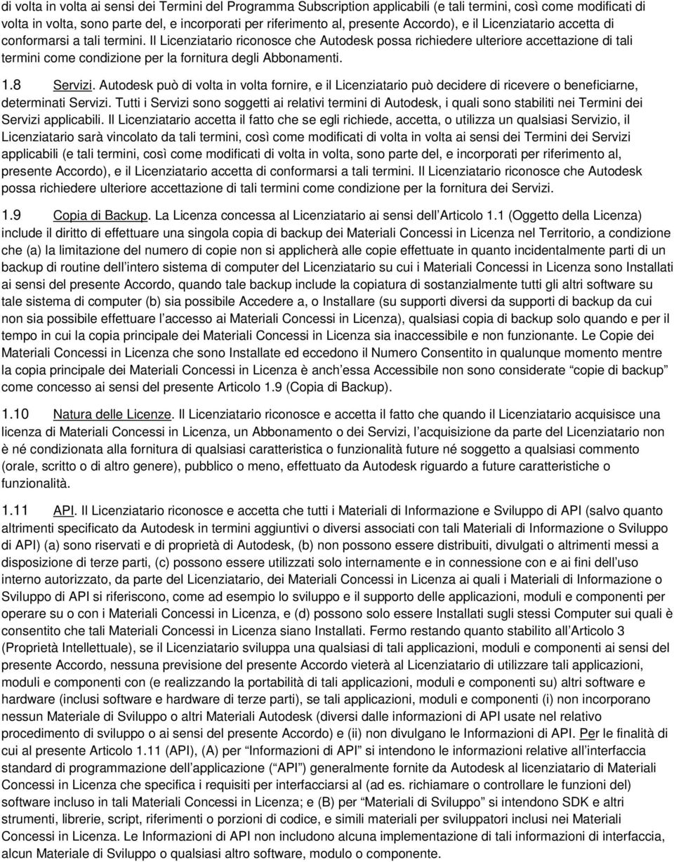 Il Licenziatario riconosce che Autodesk possa richiedere ulteriore accettazione di tali termini come condizione per la fornitura degli Abbonamenti. 1.8 Servizi.