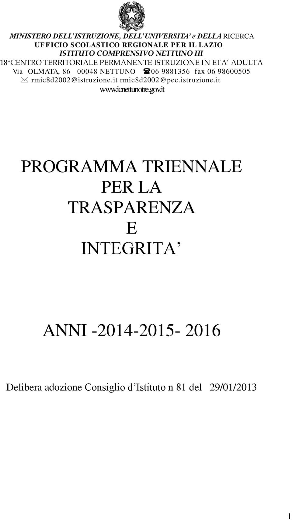 9881356 fax 06 98600505 rmic8d2002@istruzione.it rmic8d2002@pec.istruzione.it www.icnettunotre.gov.