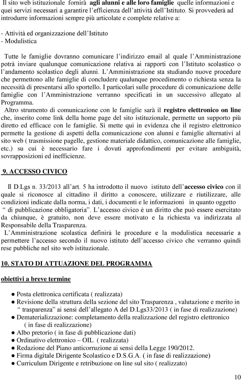 al quale l Amministrazione potrà inviare qualunque comunicazione relativa ai rapporti con l Istituto scolastico o l andamento scolastico degli alunni.