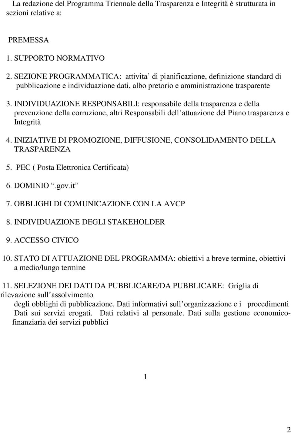 INDIVIDUAZIONE RESPONSABILI: responsabile della trasparenza e della prevenzione della corruzione, altri Responsabili dell attuazione del Piano trasparenza e Integrità 4.