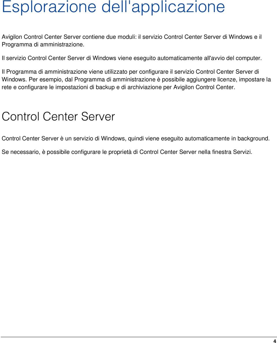 Il Programma di amministrazione viene utilizzato per configurare il servizio Control Center Server di Windows.