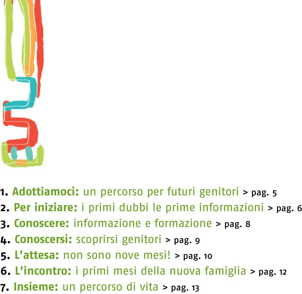 Conoscere: informazione e formazione > pag. 8 4. Conoscersi: scoprirsi genitori > pag.