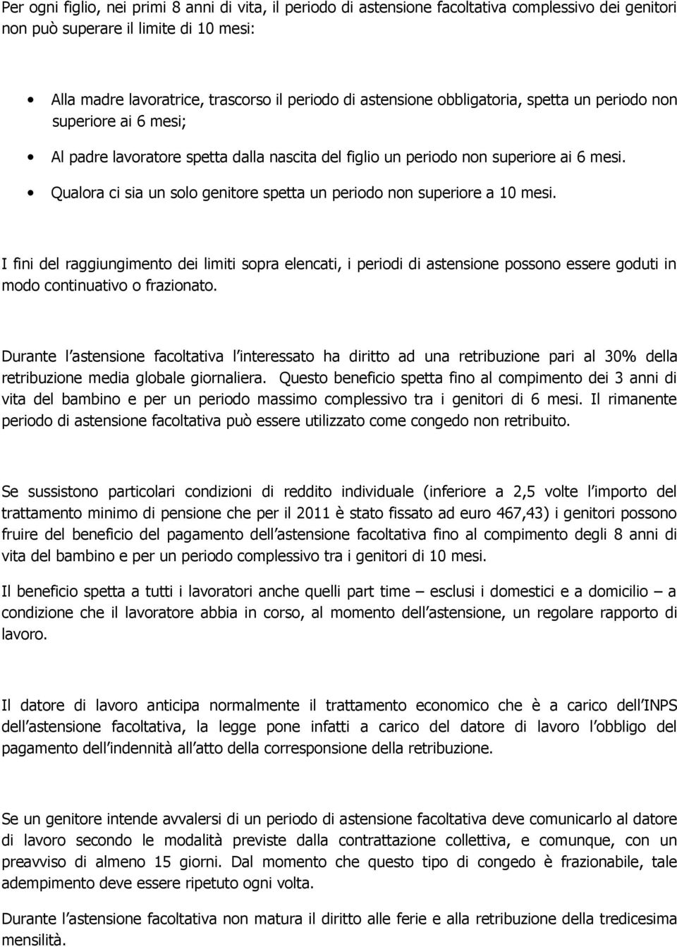 Qualora ci sia un solo genitore spetta un periodo non superiore a 10 mesi.