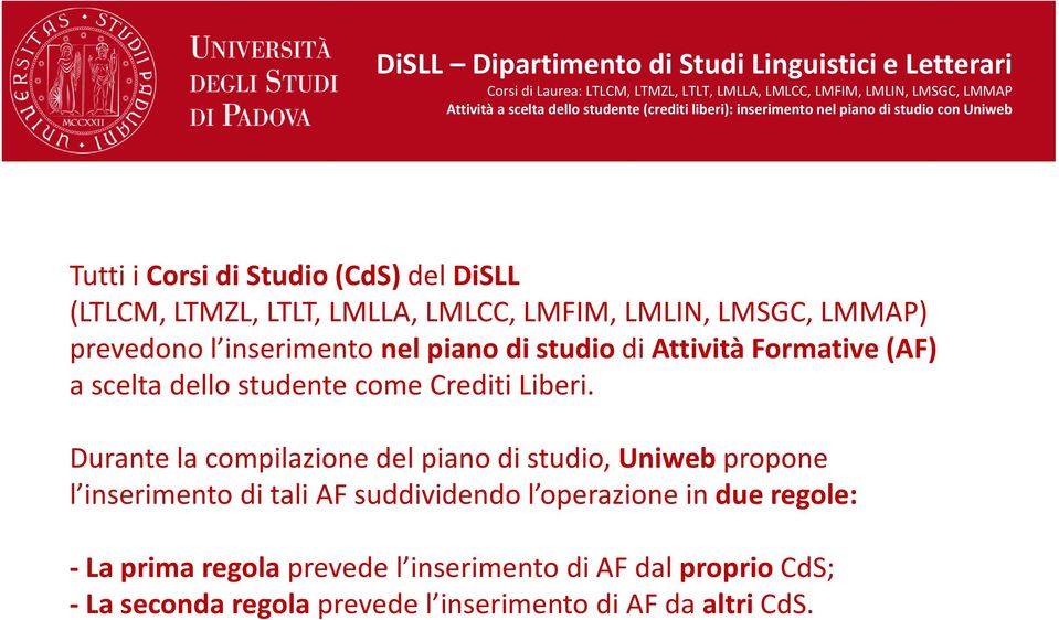 Durante la compilazione del piano di studio, Uniwebpropone l inserimento di tali AF suddividendo l operazione in due