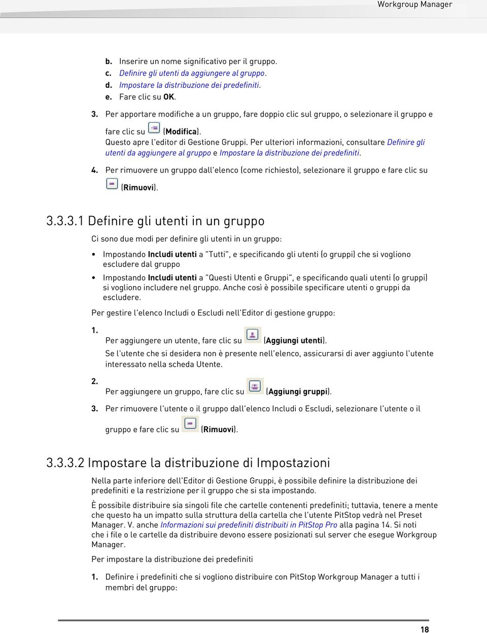 Per ulteriori informazioni, consultare Definire gli utenti da aggiungere al gruppo e Impostare la distribuzione dei predefiniti. 4.