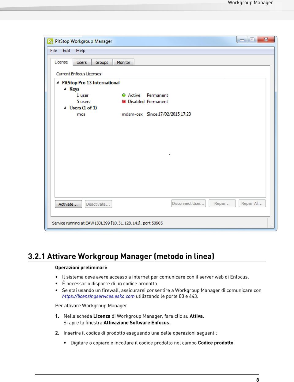 com utilizzando le porte 80 e 443. Per attivare Workgroup Manager 1. Nella scheda Licenza di Workgroup Manager, fare clic su Attiva.