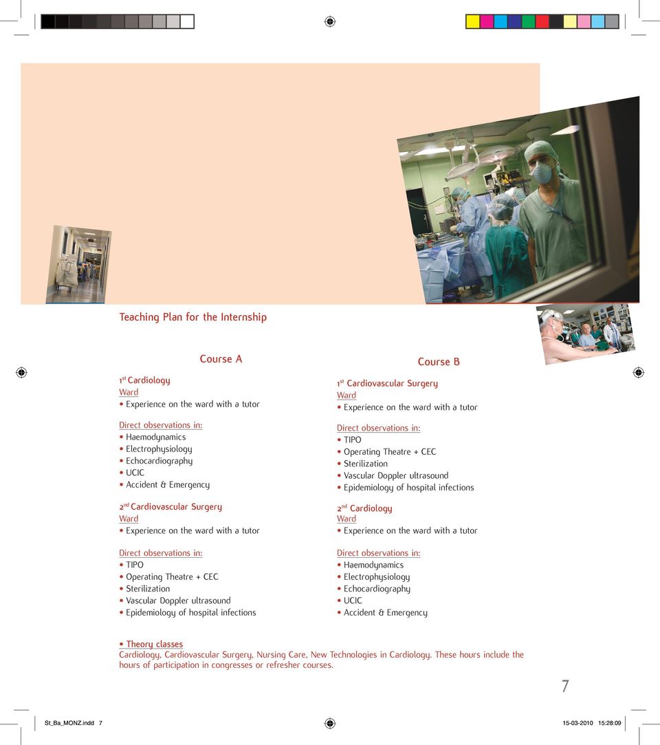 Course B 1 st Cardiovascular Surgery Ward Experience on the ward with a tutor Direct observations in: TIPO Operating Theatre + CEC Sterilization Vascular Doppler ultrasound Epidemiology of hospital