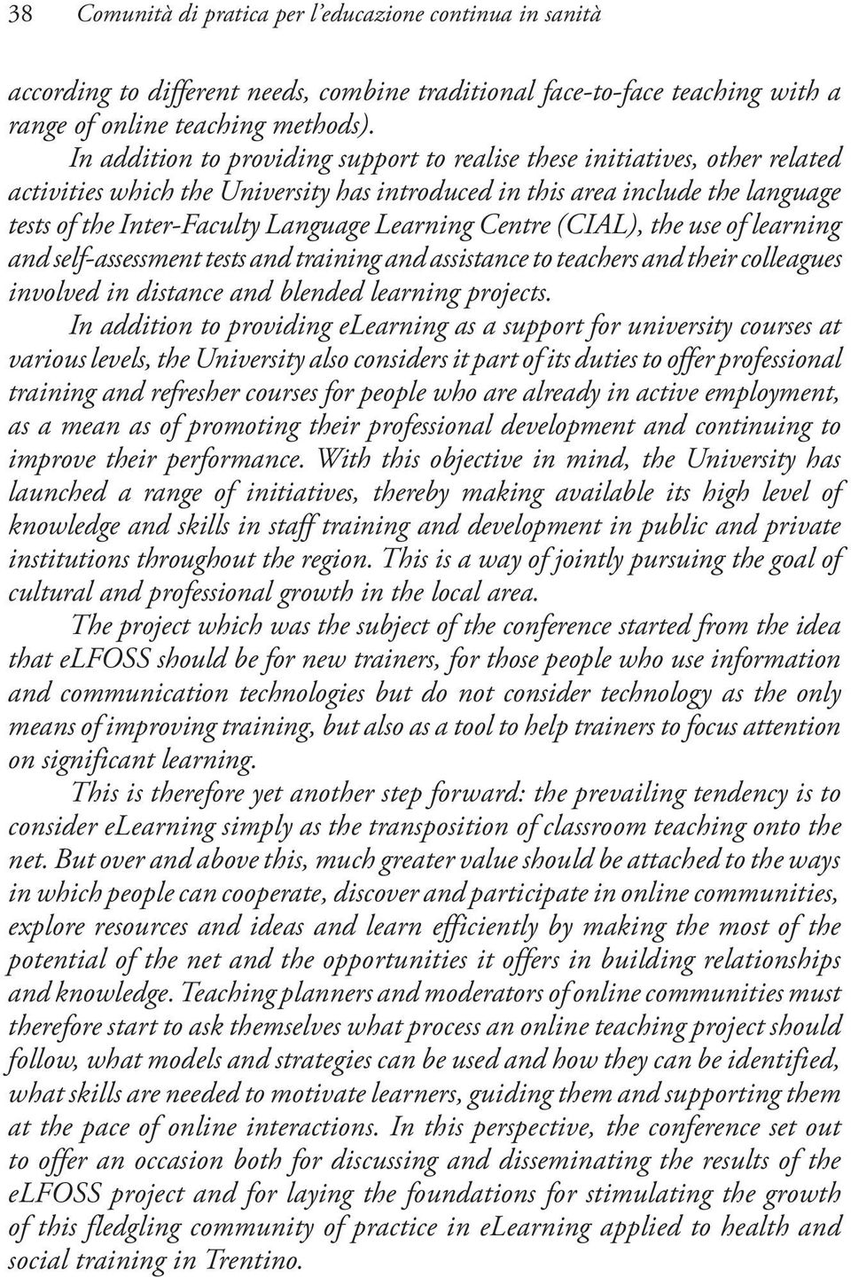 Learning Centre (CIAL), the use of learning and self-assessment tests and training and assistance to teachers and their colleagues involved in distance and blended learning projects.