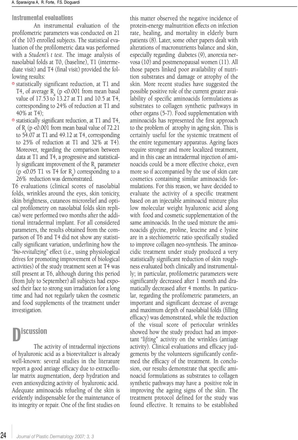 The image analysis of nasolabial folds at T0, (baseline), T1 (intermediate visit) and T4 (final visit) provided the following results: statistically significant reduction, at T1 and T4, of average R