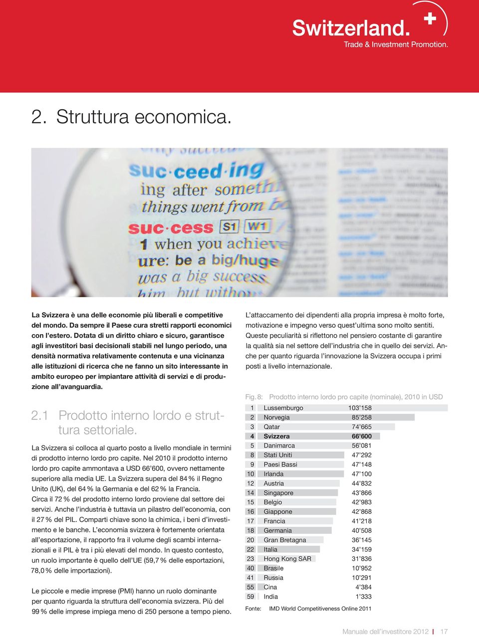 che ne fanno un sito interessante in ambito europeo per impiantare attività di servizi e di produzione all avanguardia. 2.1 Prodotto interno lordo e struttura settoriale.