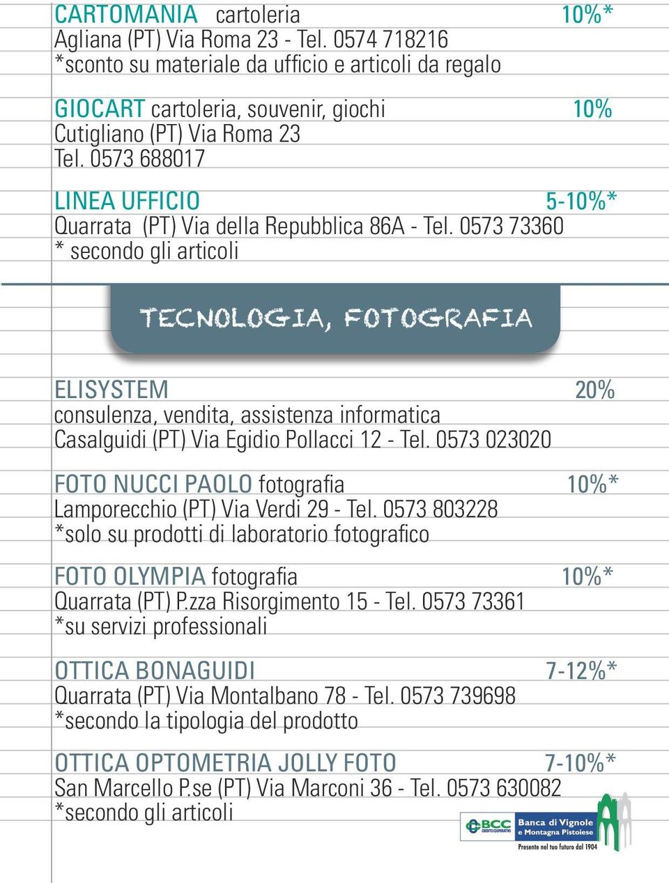 0573 73360 * secondo gli articoli TECNOLOGIA, FOTOGRAFIA ELISYSTEM 20% consulenza, vendita, assistenza informatica Casalguidi (PT) Via Egidio Pollacci 12 - Tel.