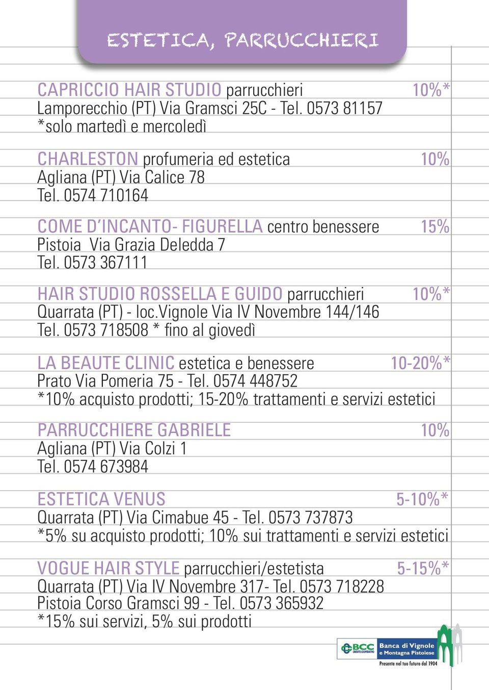 0573 367111 HAIR STUDIO ROSSELLA E GUIDO parrucchieri 10%* Quarrata (PT) - loc.vignole Via IV Novembre 144/146 Tel.