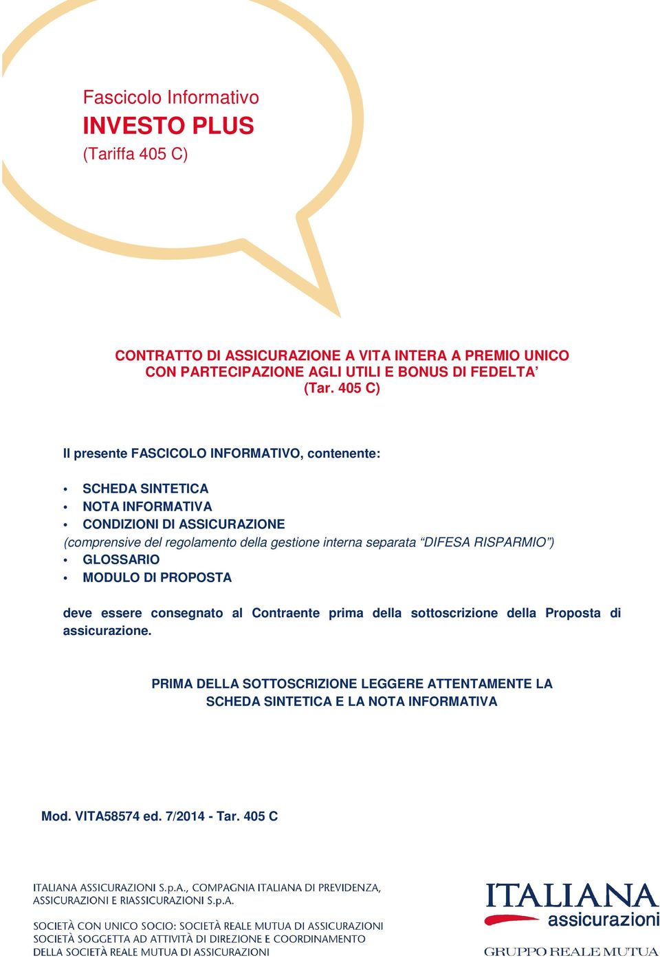 della gestione interna separata DIFESA RISPARMIO ) GLOSSARIO MODULO DI PROPOSTA deve essere consegnato al Contraente prima della sottoscrizione della