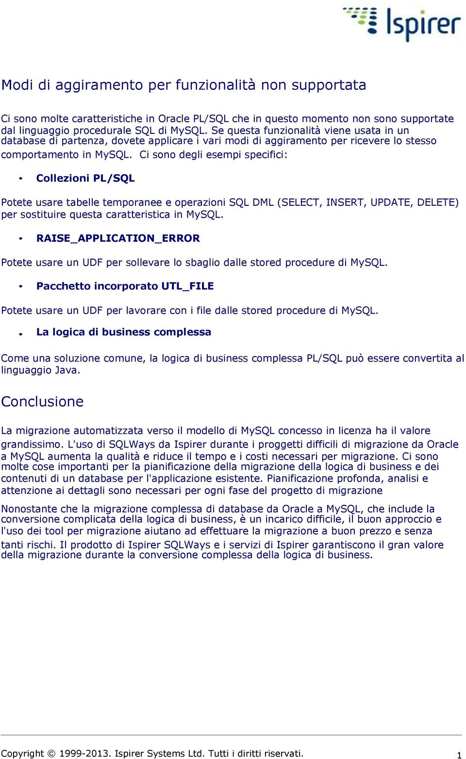 Ci sono degli esempi specifici: Collezioni PL/SQL Potete usare tabelle temporanee e operazioni SQL DML (SELECT, INSERT, UPDATE, DELETE) per sostituire questa caratteristica in.