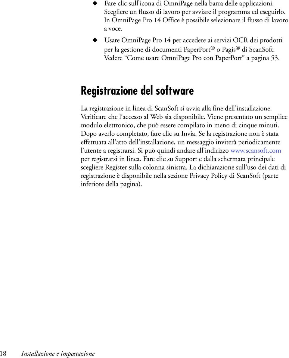 Vedere Come usare OmniPage Pro con PaperPort a pagina 53. Registrazione del software La registrazione in linea di ScanSoft si avvia alla fine dell installazione.