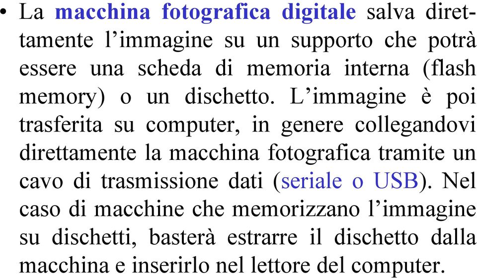 L immagine è poi trasferita su computer, in genere collegandovi direttamente la macchina fotografica tramite un