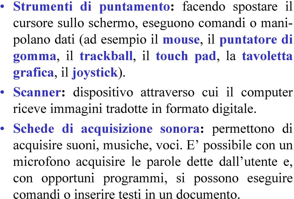 Scanner: dispositivo attraverso cui il computer riceve immagini tradotte in formato digitale.