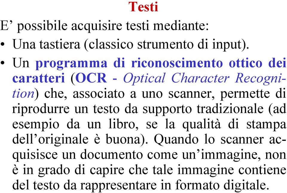 permette di riprodurre un testo da supporto tradizionale (ad esempio da un libro, se la qualità di stampa dell originale è