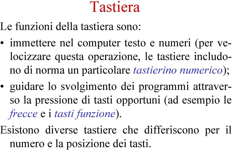 svolgimento dei programmi attraverso la pressione di tasti opportuni (ad esempio le frecce e i