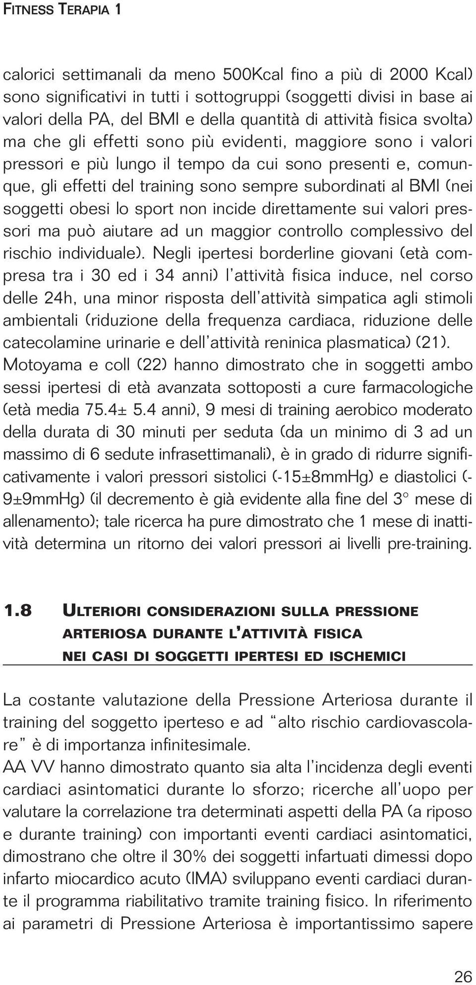 al BMI (nei soggetti obesi lo sport non incide direttamente sui valori pressori ma può aiutare ad un maggior controllo complessivo del rischio individuale).