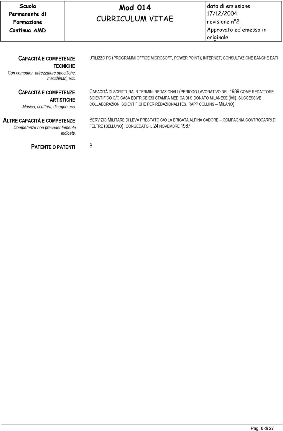 CAPACITÀ DI SCRITTURA IN TERMINI REDAZIONALI (PERIODO LAVORATIVO NEL 1989 COME REDATTORE SCIENTIFICO C/O CASA EDITRICE ESI STAMPA MEDICA DI S.