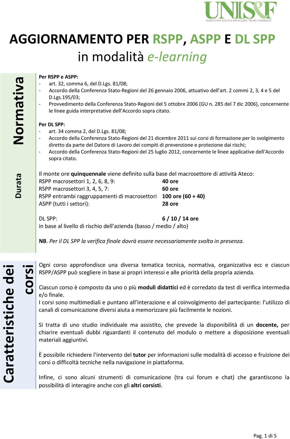 285 del 7 dic 2006), concernente le linee guida interpretative dell Accordo sopra citato. Per DL SPP: - art. 34 comma 2, del D.Lgs.