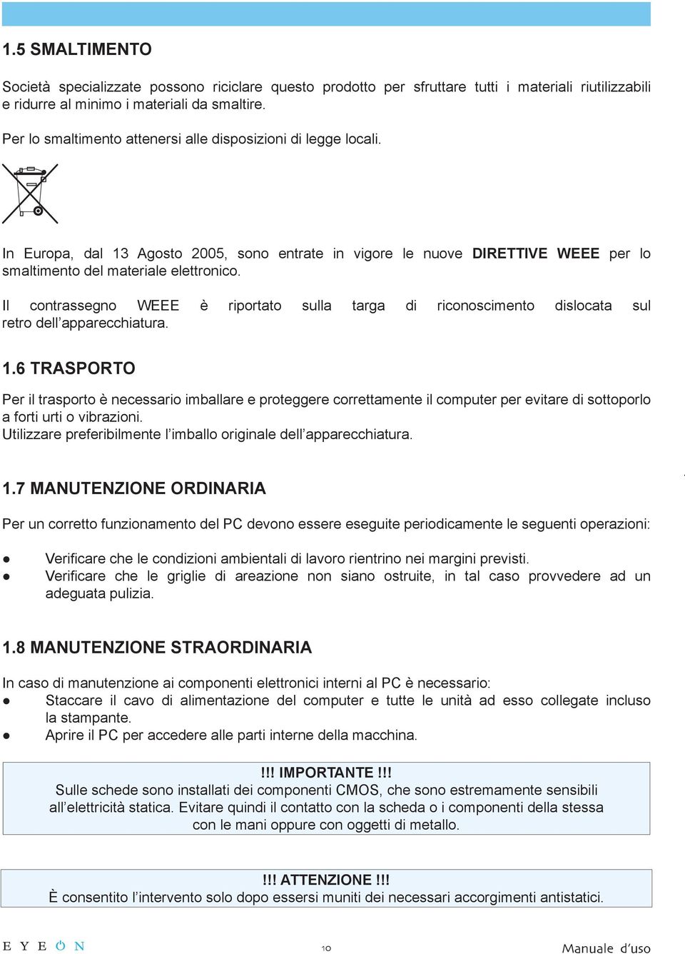 Il contrassegno WEEE è riportato sulla targa di riconoscimento dislocata sul retro dell apparecchiatura. 1.