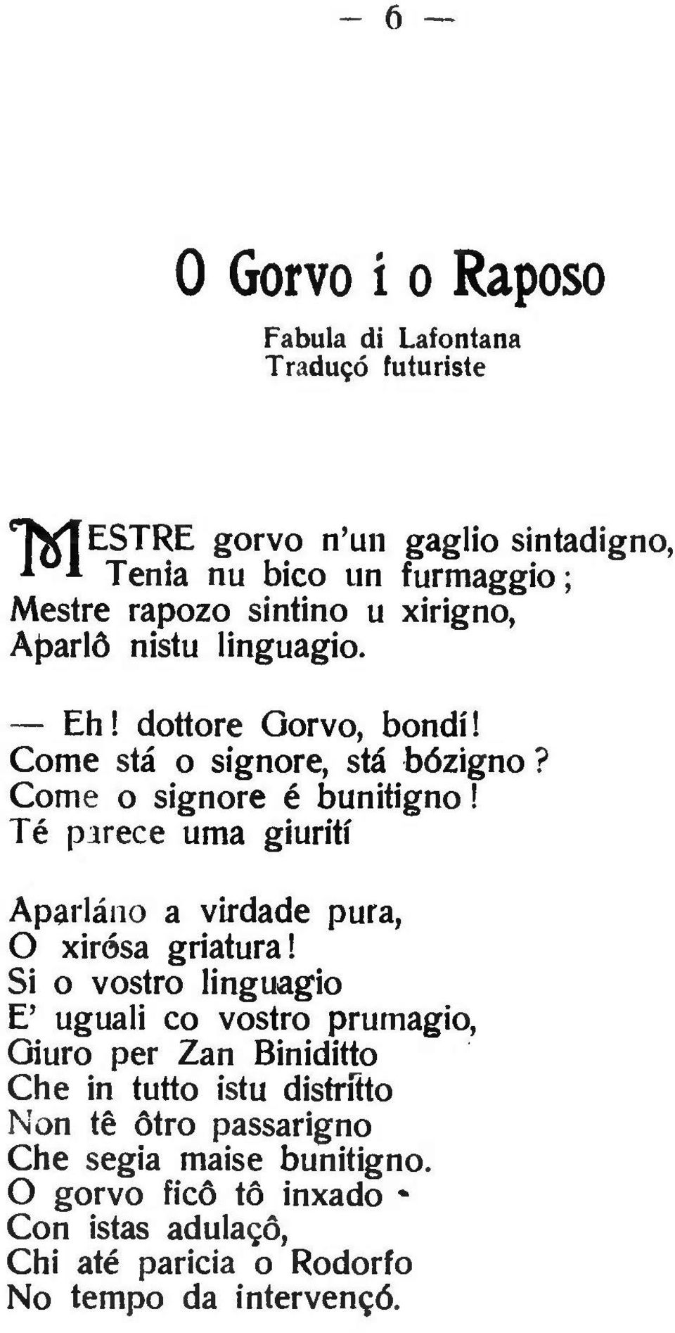 dottore Gorvo, bondi! Come sta o signore, sta bózigno? Come o signore è bunitigno!