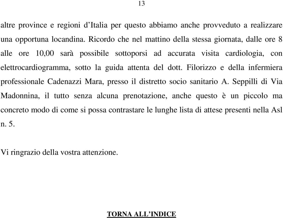 sotto la guida attenta del dott. Filorizzo e della infermiera professionale Cadenazzi Mara, presso il distretto socio sanitario A.