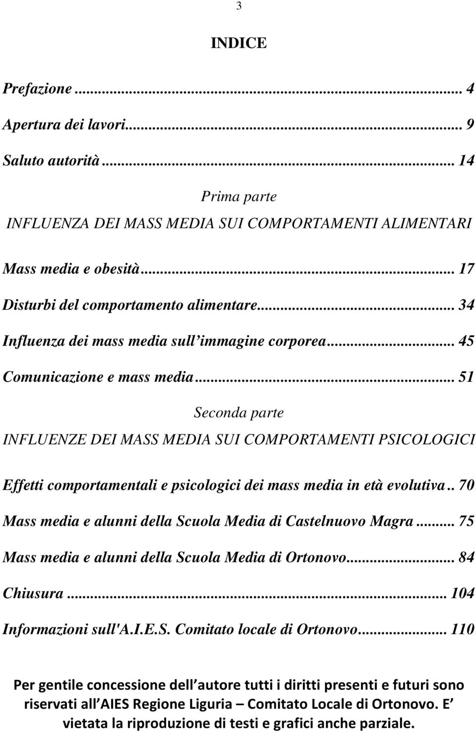 .. 51 Seconda parte INFLUENZE DEI MASS MEDIA SUI COMPORTAMENTI PSICOLOGICI Effetti comportamentali e psicologici dei mass media in età evolutiva.