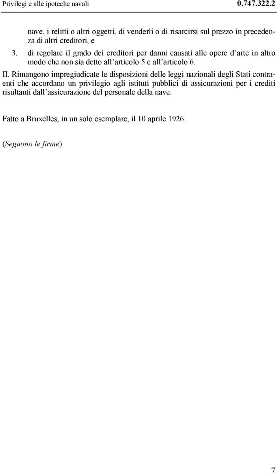 di regolare il grado dei creditori per danni causati alle opere d arte in altro modo che non sia detto all articolo 5 e all articolo 6. II.