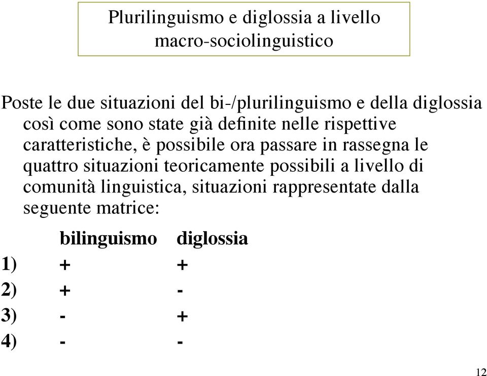 caratteristiche, è possibile ora passare in rassegna le quattro situazioni teoricamente possibili a